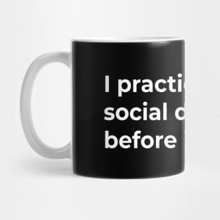 I Practiced Social Distancing - Dark Mug